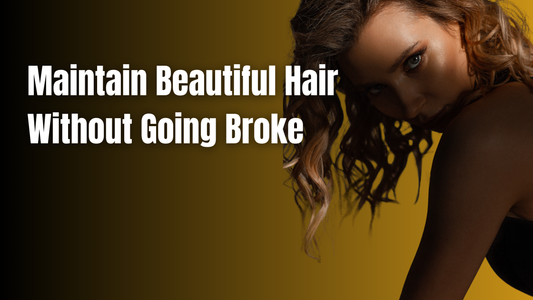 Maintain Beautiful Hair Without Going Broke